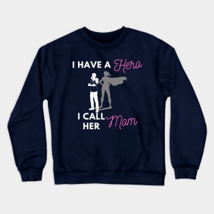 I Have a Hero I Call Her Mom Crewneck Sweatshirt